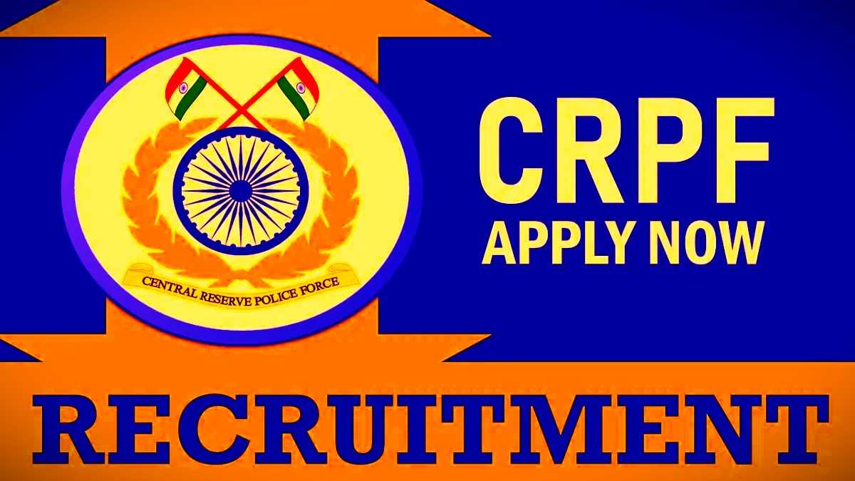 CRPF JOB APPLY NOW केंद्रीय रिजर्व पुलिस बल 10580+ पदों पर बंपर सरकारी भर्ती